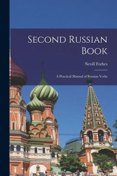 Second Russian Book; A Practical Manual of Russian Verbs - Nevill, Forbes