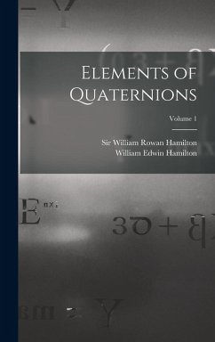 Elements of Quaternions; Volume 1 - Hamilton, William Edwin