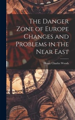 Cover The Danger Zone of Europe Changes and Problems in the Near East