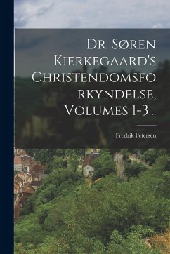 Cover Dr. Søren Kierkegaard's Christendomsforkyndelse, Volumes 1-3...