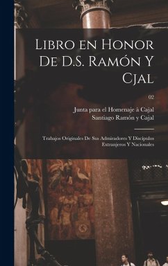 Libro en honor de D.S. Ramón y Cjal; trabajos originales de sus admiradores y discípulos extranjeros y nacionales; 02