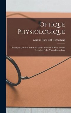 Optique Physiologique; Dioptrique Oculaire-Fonctions De La Retine-Les Mouvements Oculaires Et La Vision Binoculaire - Tscherning, Marius Hans Erik