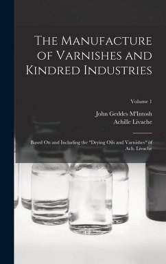 The Manufacture of Varnishes and Kindred Industries: Based On and Including the 