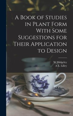 A Book of Studies in Plant Form With Some Suggestions for Their Application to Design - Lilley, A E; Midgeley, W.