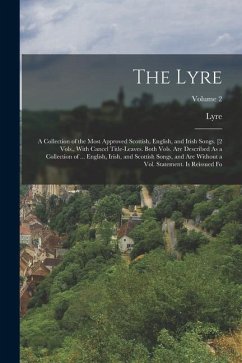 The Lyre: A Collection of the Most Approved Scottish, English, and Irish Songs. [2 Vols., With Cancel Title-Leaves. Both Vols. A - Lyre