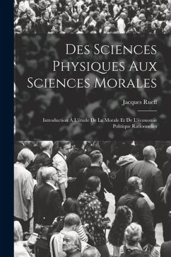 Des Sciences Physiques Aux Sciences Morales - Jacques, Rueff Des Sciences Physiques Aux Sciences Morales - Jacques, Rueff