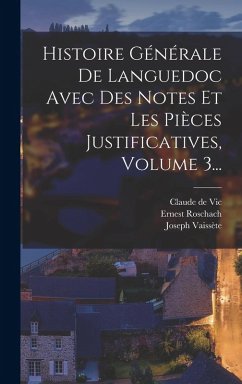 Cover Histoire Générale De Languedoc Avec Des Notes Et Les Pièces Justificatives, Volume 3...