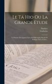 Le Tá Hio Ou La Grande Etude: Le Premier Des Quatre Livres De Philosophie Morale Et Politique De La Chine...