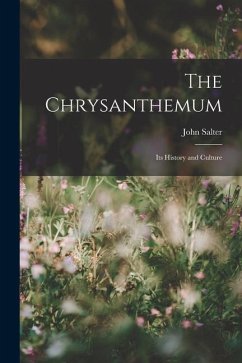 The Chrysanthemum: Its History and Culture - Salter, John