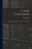 A New Citizenship; Democracy Systematized for Moral and Civic Training