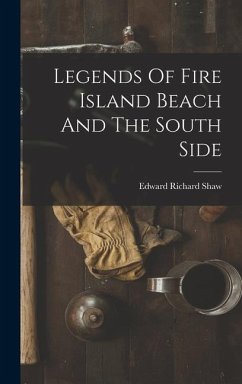 Legends Of Fire Island Beach And The South Side - Shaw, Edward Richard