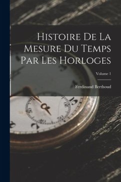 Cover Histoire De La Mesure Du Temps Par Les Horloges; Volume 1