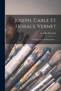 Cover Joseph, Carle Et Horace Vernet: Correspondance Et Biographies...