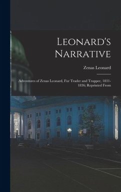 Leonard's Narrative: Adventures of Zenas Leonard, Fur Trader and Trapper, 1831-1836; Reprinted From - Leonard, Zenas