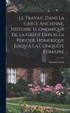 Le travail dans la Grèce ancienne, histoire economique de la Grèce depuis la période homérique jusqu'à la conquête romaine