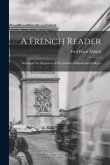 A French Reader: Arranged For Beginners in Preparatory Schools and Colleges