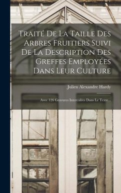 Traité De La Taille Des Arbres Fruitiers Suivi De La Description Des Greffes Employées Dans Leur Culture - Hardy, Julien Alexandre