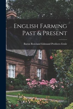 English Farming Past & Present - Ernle, Baron Rowland Edmund Prothero