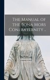 The Manual of the Bona Mors Confraternity ..