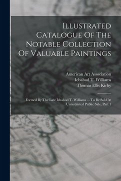 Cover Illustrated Catalogue Of The Notable Collection Of Valuable Paintings: Formed By The Late Ichabod T. Williams ... To Be Sold At Unrestricted Public Sa