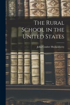 The Rural School in the United States - Hockenberry, John Coulter