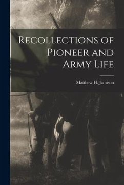 Recollections of Pioneer and Army Life - Jamison, Matthew H.