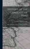 History of the Conquest of Peru: With a Preliminary View of the Civilization of the Incas; Volume 2