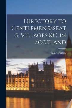 Directory to Gentlemen'sSseats, Villages &c. in Scotland - Findlay, James