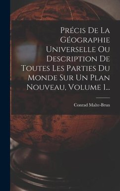 Précis De La Géographie Universelle Ou Description De Toutes Les Parties Du Monde Sur Un Plan Nouveau, Volume 1... - Malte-Brun, Conrad