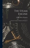 The Steam Engine: A Concise Treatise for Students and Engineers