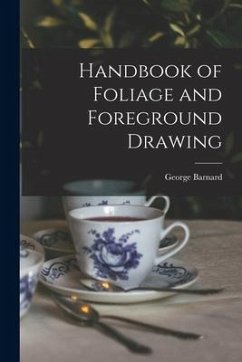 Handbook of Foliage and Foreground Drawing - Barnard, George