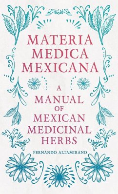 Materia Medica Mexicana - A Manual of Mexican Medicinal Herbs - Altamirano, Fernando