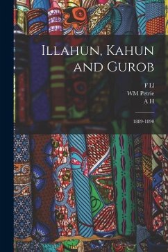 Illahun, Kahun and Gurob: 1889-1890 - Petrie, Wm; Sayce, A. H. Greek Papyri; Griffith, F. LL Hieratic P.