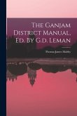The Ganjam District Manual, Ed. By G.d. Leman
