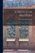 A Sketch of Madeira: Containing... - Bild 1
