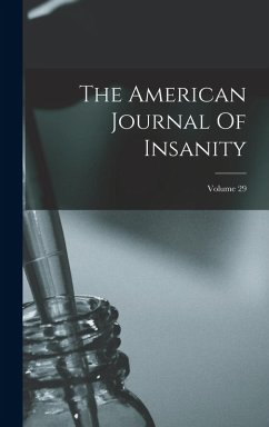 The American Journal Of Insanity; Volume 29 - Anonymous