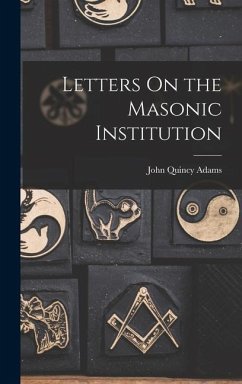 Letters On the Masonic Institution - Adams, John Quincy