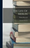 The Life Of Merlin: Surnamed Ambrosius