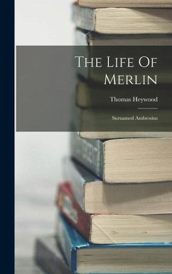 The Life Of Merlin - Heywood, Thomas