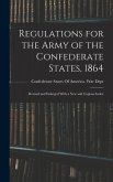 Regulations for the Army of the Confederate States, 1864: Revised and Enlarged With a New and Copious Index