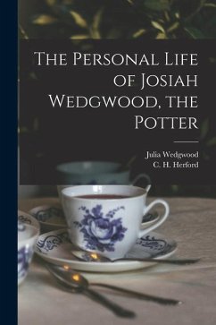 The Personal Life of Josiah Wedgwood, the Potter - Herford, C. H.; Wedgwood, Julia