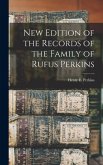 New Edition of the Records of the Family of Rufus Perkins New Edition of the Records of the Family of Rufus Perkins