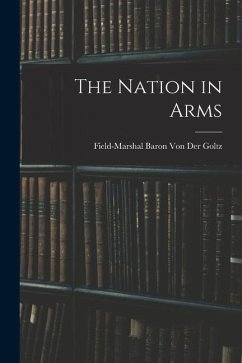 The Nation in Arms - der Goltz, Field-Marshal Baron von