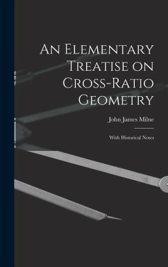 An Elementary Treatise on Cross-Ratio Geometry: With Historical Notes - Milne, John James