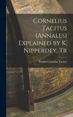 Cornelius Tacitus (Annales) Explained by K. Nipperdey. Tr - Tacitus, Publius Cornelius