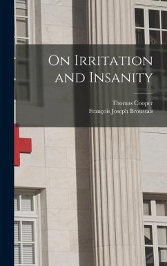 On Irritation and Insanity - Cooper, Thomas; Broussais, François Joseph