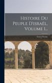 Histoire Du Peuple D'israël, Volume 1...