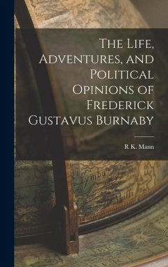 The Life, Adventures, and Political Opinions of Frederick Gustavus Burnaby - Mann, R. K.