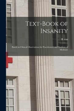 Text-book of Insanity: Based on Clinical Observations for Practitioners and Students of Medicine - Krafft-Ebing, R. Von