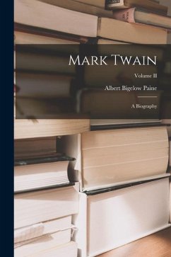 Mark Twain: A Biography; Volume II - Paine, Albert Bigelow